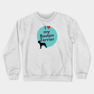 I love my Boston Terrier Cute Boston Terrier Silhoutte Crewneck Sweatshirt